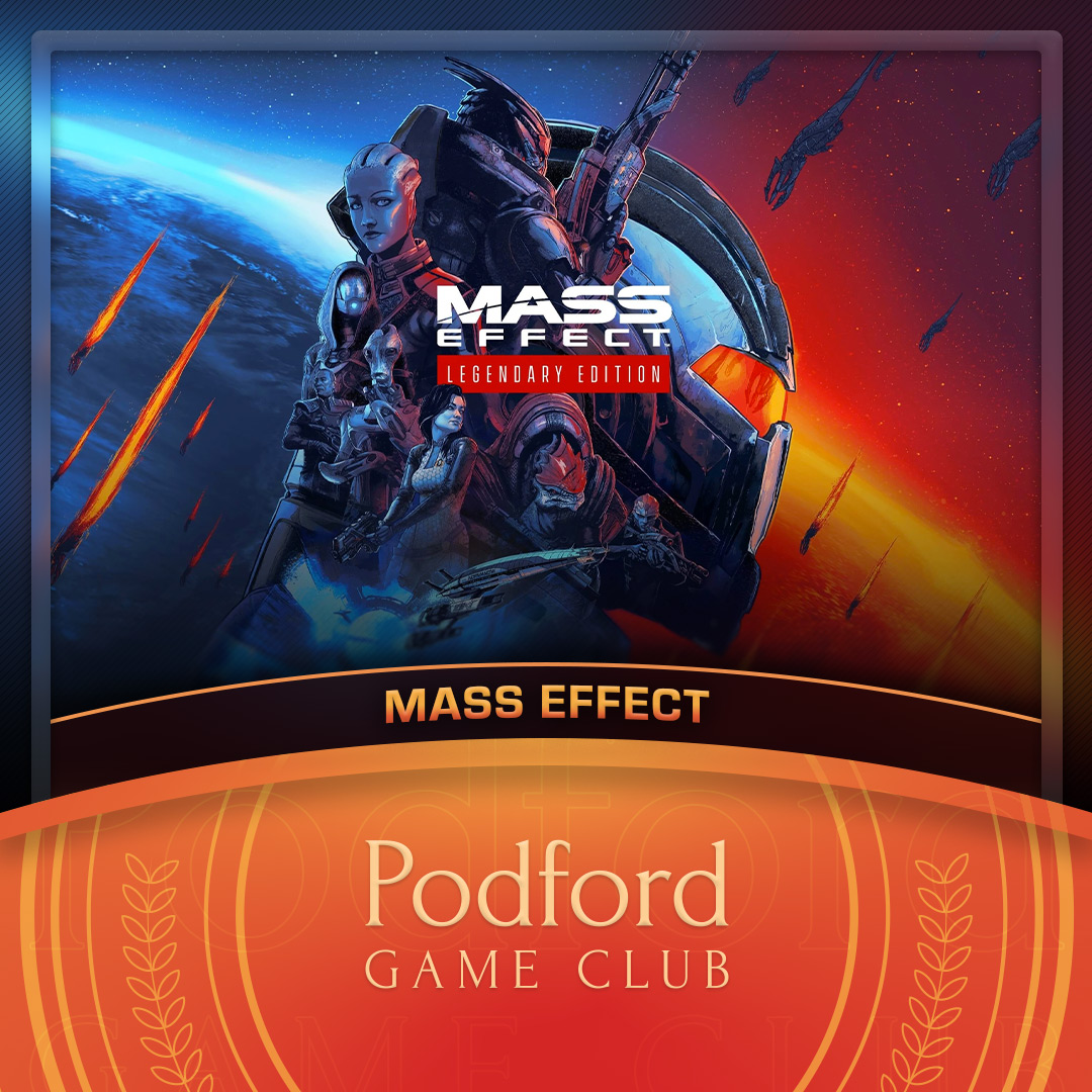 Podford Game Club: Mass Effect (Spoilercast)