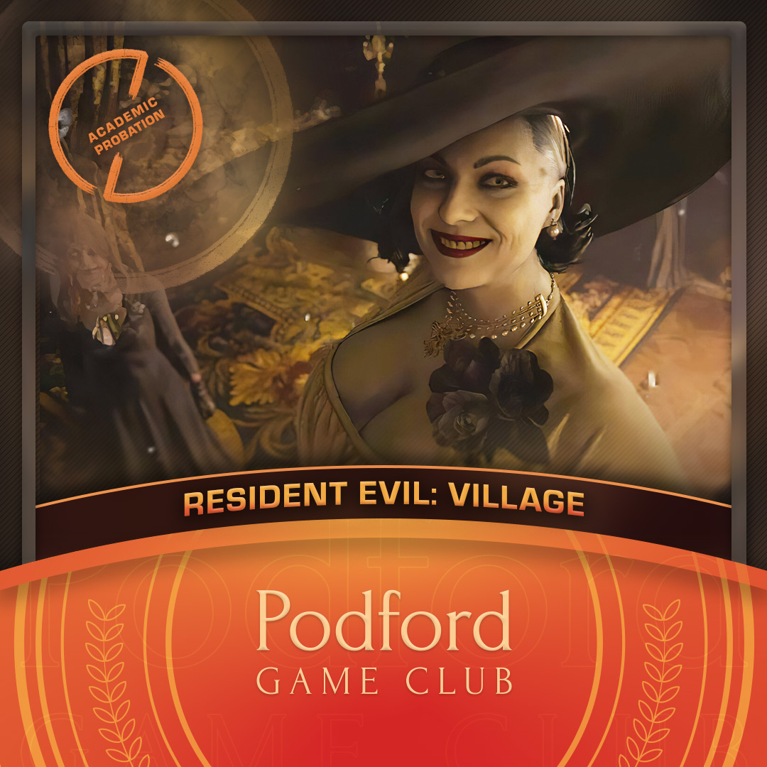 Podford Game Club: Resident Evil Village - Academic Probation Edition