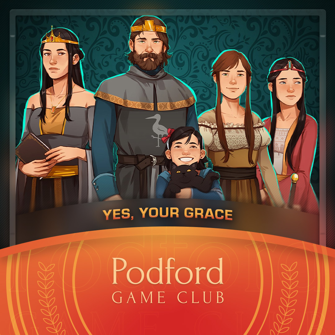 Podford Game Club: Yes, Your Grace (Spoilercast)